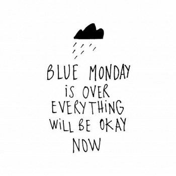 BLUE MONDAY IS OVER